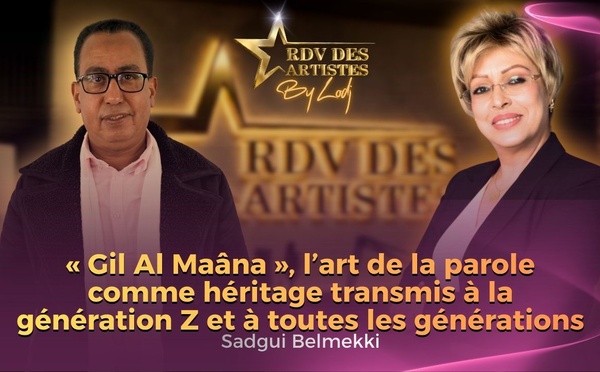 Sadgui Belmekki : « Gil Al Maâna », l’art de la parole comme héritage transmis à la génération Z et à toutes les générations