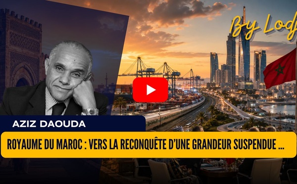 Royaume du Maroc : vers la reconquête d’une grandeur suspendue, non perdue...