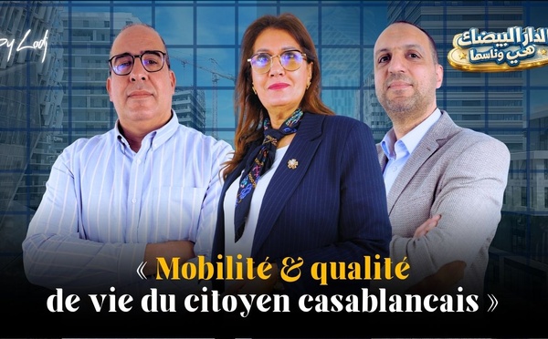 الدار البيضاء هي وناسها : « Mobilité et qualité de vie du citoyen casablancais »