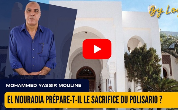 [vidéo] : El Mouradia prépare-t-il le sacrifice du Polisario ?