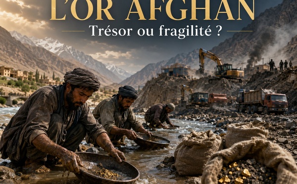 L’or afghan : le trésor minier qui peut reconstruire un pays... ou l’affaiblir...