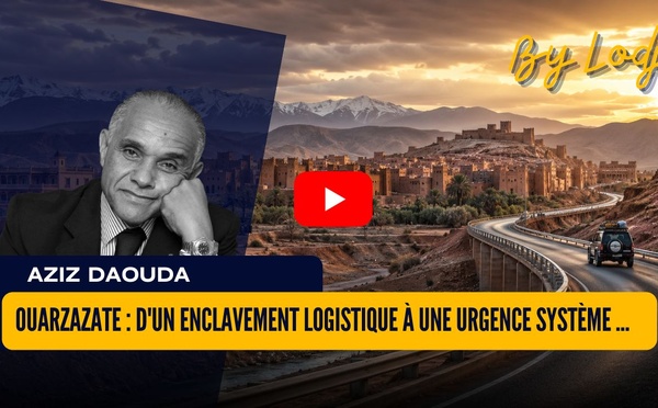 Ouarzazate : d'un enclavement logistique à une urgence système de développement