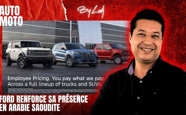 [vidéo] : ​Ford renforce sa présence en Arabie saoudite et dans la région MENA
