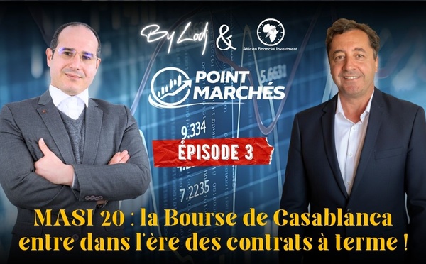 Point Marchés : MASI 20, la Bourse de Casablanca entre dans l’ère des contrats à terme !