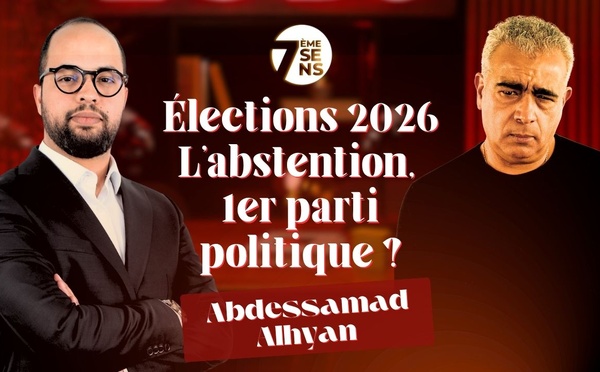7ème sens avec Abdessamad Alhyan : Élections 2026 / L'abstention, 1er parti politique ?