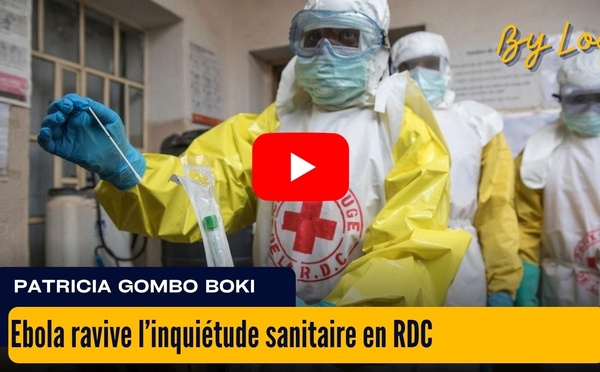 [vidéo] : Ebola ravive l’inquiétude sanitaire en RDC