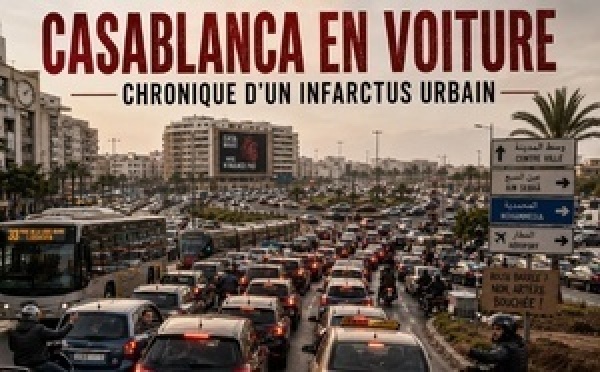 CASABLANCA EN VOITURE : CHRONIQUE D’UN INFARCTUS URBAIN