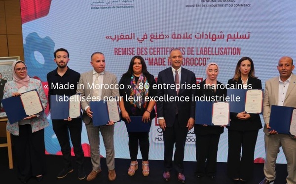 « Made in Morocco » : 80 entreprises marocaines labellisées pour leur excellence industrielle