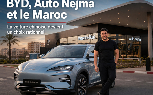 BYD, Auto Nejma et le Maroc : la voiture chinoise n’est plus une curiosité, elle devient un choix rationnel