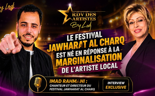 [émission] Imad Rahmani : Le Festival Jawharat Al Charq est né en réponse à la marginalisation de l’artiste local 