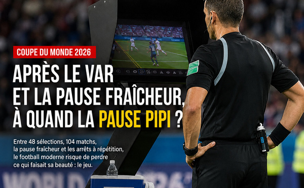 Coupe du monde 2026 : après le VAR et la pause fraîcheur, à quand la pause pipi ?