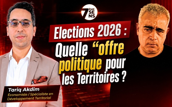 [émission] 7ème Sens avec Tariq Akdim : Élections 2026 / Quelle "offre" politique pour les Territoires ?
