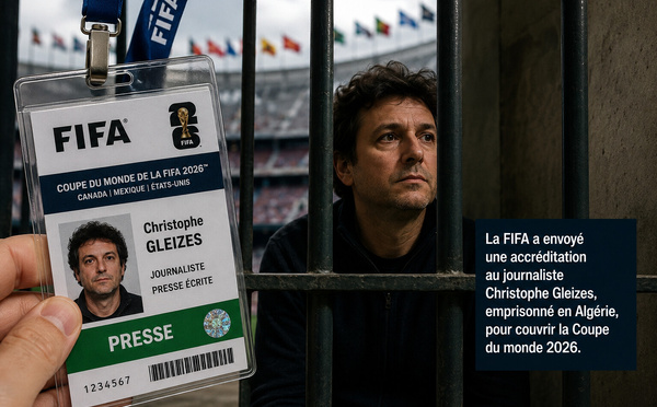 Christophe Gleizes emprisonné en Algérie accrédité par la FIFA