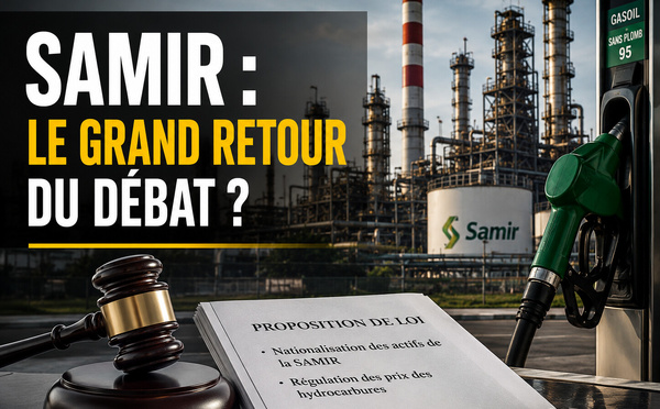 Nationalisation de La SAMIR : Un vote parlementaire sans lendemain ou un message politique fort ?
