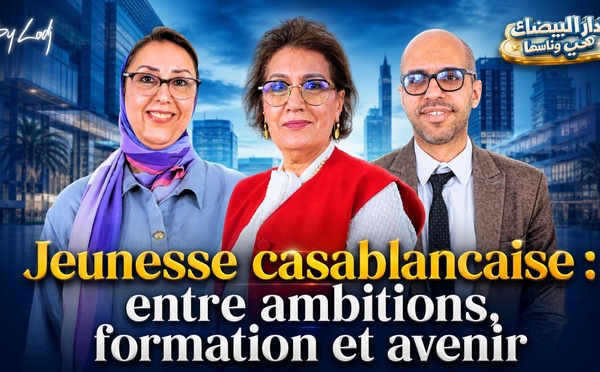  ​[émission] ​Jeunesse casablancaise : entre ambitions, formation et avenir