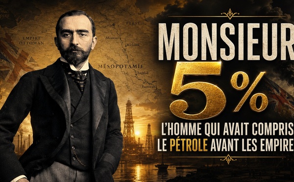 Monsieur 5 % : l’homme qui avait compris le pétrole avant les empires