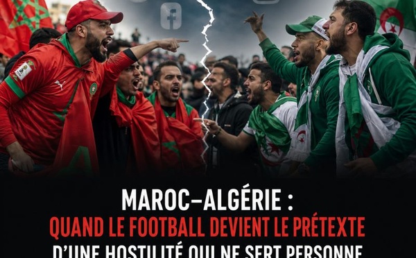 Maroc–Algérie : quand le football devient le prétexte d'une hostilité qui ne sert personne