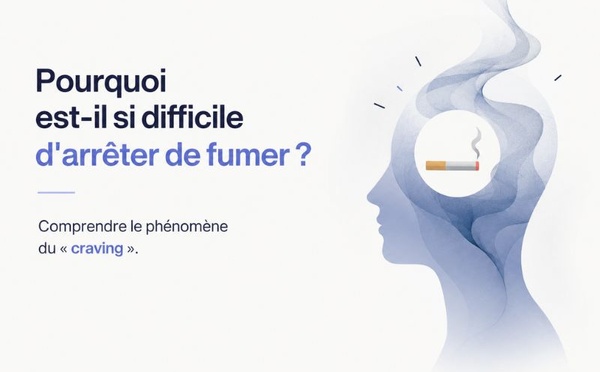 Pourquoi est-il si difficile d'arrêter de fumer ? Comprendre le phénomène du « craving »