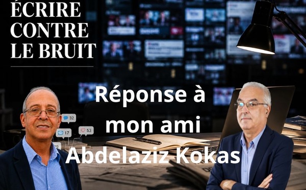 Réponse à mon ami Abdelaziz Kokas 