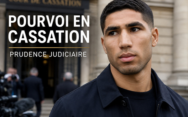 Achraf Hakimi : un pourvoi en cassation, et l’exigence de prudence