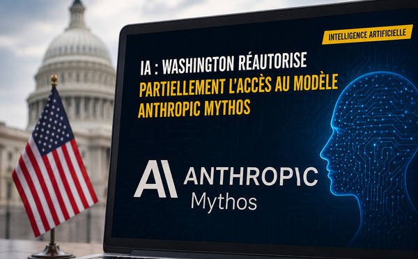 Anthropic : Washington desserre l’étau autour de Mythos, sans lâcher le contrôle