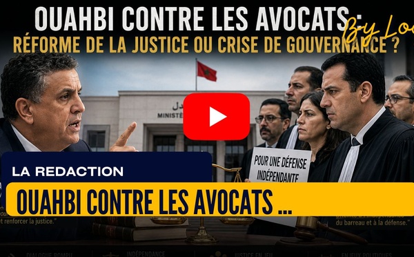 [vidéo] : Ouahbi contre les avocats : réforme de la justice ou crise de gouvernance ?