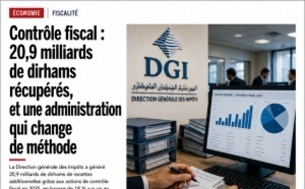 Contrôle fiscal : 20,9 milliards de dirhams récupérés, et une administration qui change de méthode
