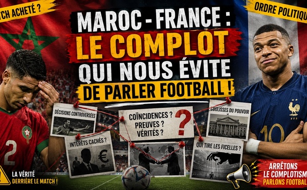 Maroc - France : le complot qui nous évite de parler football !