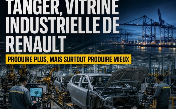 Tanger, vitrine industrielle de Renault : produire plus, mais surtout produire mieux