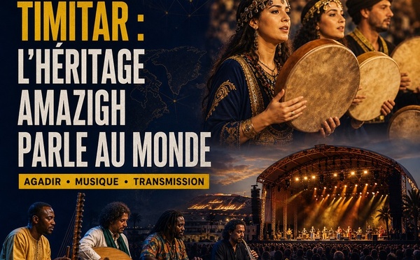 Timitar 2026 : Agadir transforme l'héritage amazigh en langage du monde