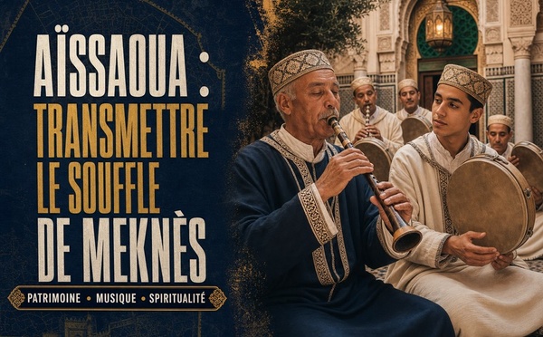 Meknès célèbre les Aïssaoua : un patrimoine spirituel face au défi de la transmission