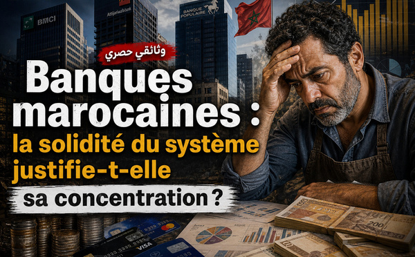 Banques marocaines : la solidité du système justifie-t-elle sa concentration ?