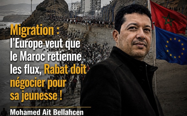 Migration : l’Europe veut que le Maroc retienne les flux, Rabat doit négocier pour sa jeunesse !