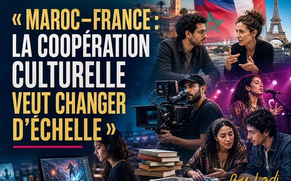 CULTURE — Maroc–France : la coopération culturelle veut changer d’échelle