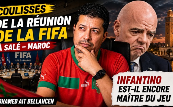 Coulisses de la réunion la FIFA à Salé - Maroc : Infantino est-il encore maître du jeu ?