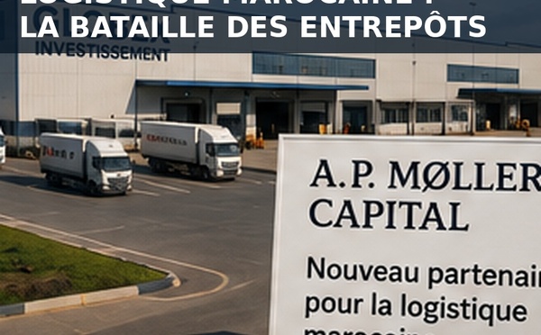 Après les ports, la bataille des entrepôts : pourquoi les grands fonds mondiaux achètent la logistique marocaine