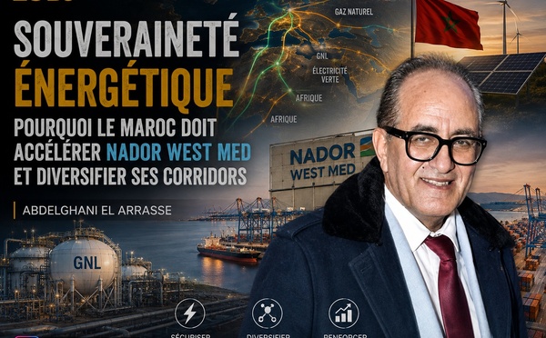 Souveraineté énergétique : pourquoi le Maroc doit accélérer Nador West Med et diversifier ses corridors