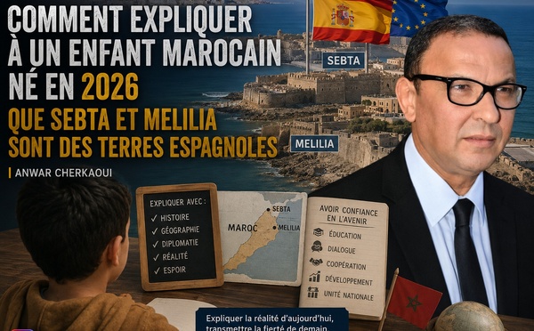 Comment expliquer à un enfant marocain né en 2026 que Sebta et Melilia sont des terres espagnoles
