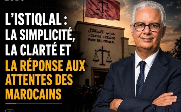 L’Istiqlal : la simplicité , la clarté et la réponse aux attentes des Marocains