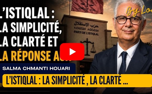 [vidéo] : L’Istiqlal : la simplicité , la clarté et la réponse aux attentes des Marocains