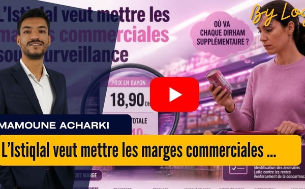 [vidéo] : L’Istiqlal veut mettre les marges commerciales sous surveillance