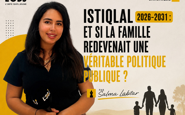 Istiqlal 2026-2031 : et si la famille redevenait une véritable politique publique ?
