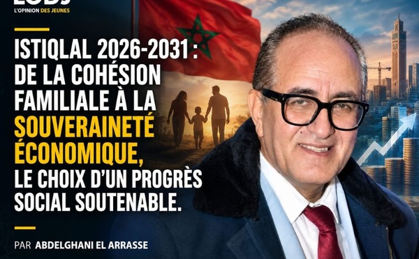 Istiqlal 2026-2031 : de la cohésion familiale à la souveraineté économique, le choix d’un progrès social soutenable.