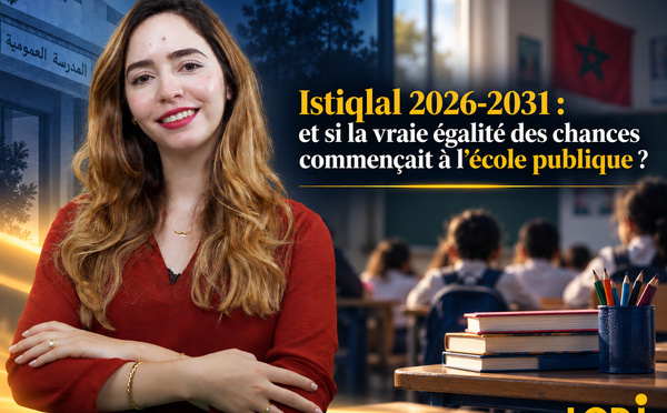 Istiqlal 2026-2031 : et si la vraie égalité des chances commençait à l’école publique ?
