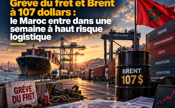 Grève du fret et Brent à 107 dollars : le Maroc entre dans une semaine à haut risque logistique