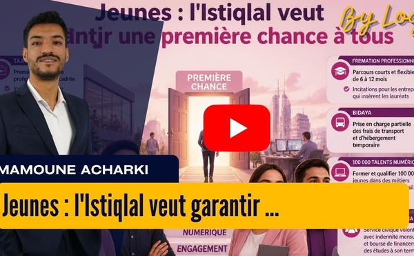 [vidéo] : Jeunes : l'Istiqlal veut garantir une première chance à tous