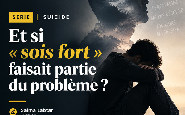 SÉRIE | SUICIDE : Et si « sois fort » faisait partie du problème ?