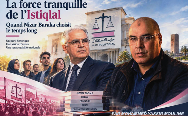 La force tranquille de l’Istiqlal… Quand Nizar Baraka choisit le temps long