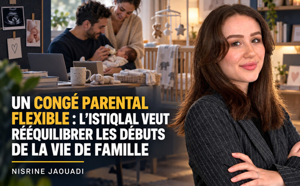 Un congé parental flexible : l'Istiqlal veut rééquilibrer les débuts de la vie de famille