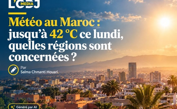 Météo au Maroc : jusqu’à 42 °C ce lundi, quelles régions sont concernées ?